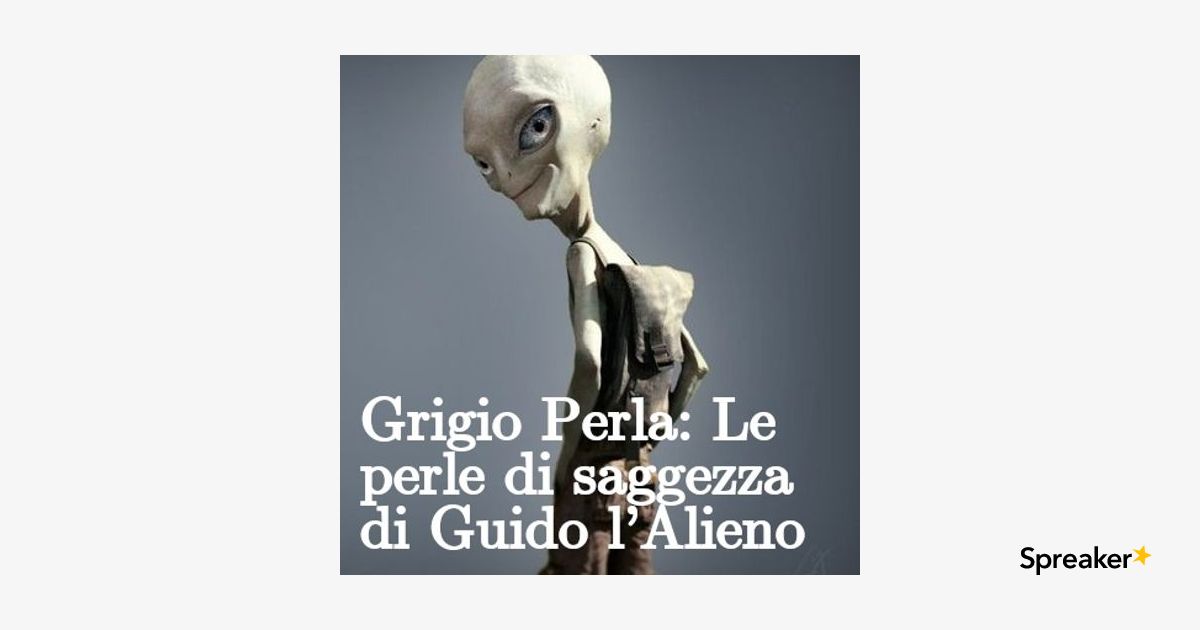 Grigio perla, le perle di saggezza di Guidio l'alieno 2