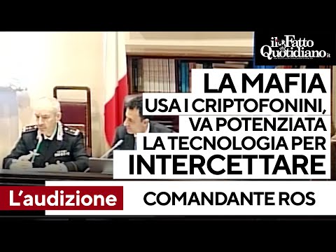 Comandante del Ros: "Mafia usa i criptofonini, potenziare le intercettazioni che sono fondamentali"